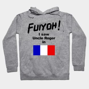 Uncle Roger World Tour - Fuiyoh - I saw Uncle Roger in France Hoodie